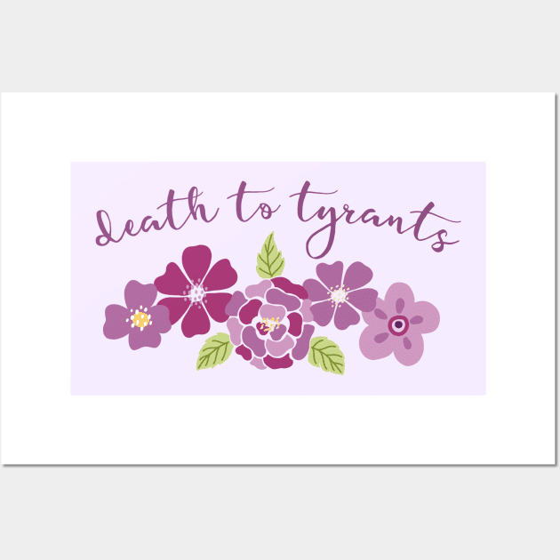 Irreverent truths: Death to tyrants (pink and purple with flowers, for light backgrounds) Wall Art by Ofeefee